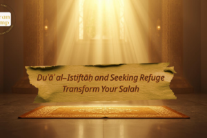 Duʿāʾ al-Istiftāḥ and Seeking Refuge Transform Your Salah Duʿāʾ al-Istiftāḥ and Seeking Refuge Transform Your Salah