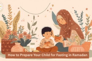 How to Prepare Your Child for Fasting in Ramadan