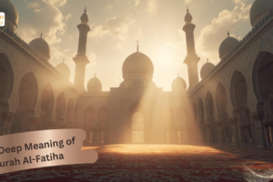 The Deep Meaning of Surah Al-Fatiha The Deep Meaning of Surah Al-Fatiha