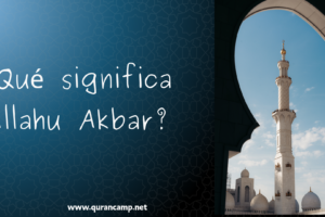 ¿Qué significa Allahu Akbar? Qué significa Allahu Akbar y su significado en el Islam